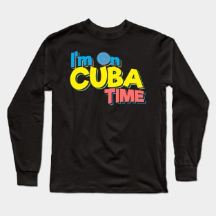 I'm On Cuba Time Long Sleeve T-Shirt